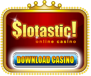 Slotastic! Online Casino :: NEW Bonus