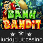 New Bank Bandit Slots Game at Lucky Club Casino (US Players Welcome!)