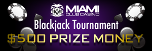 Miami Club Casino :: $500 Blackjack Tournament - PLAY NOW!