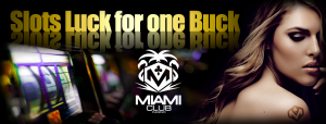 Miami Club Casino :: New ‘Slots Luck for one buck’ $3000 Slots Tournament