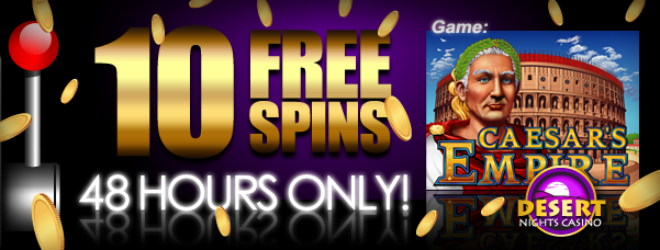 Desert Nights Casino :: 10 FREE SPINS (Caesars Empire slot) - PLAY NOW!
