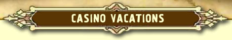 LAS VEGAS, ATLANTIC CITY, RENO :: CASINO VACATIONS