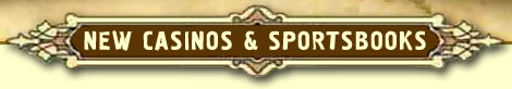 New Casinos & Sportsbooks :: NEW ONLINE CASINOS AND SPORTSBOOKS ::